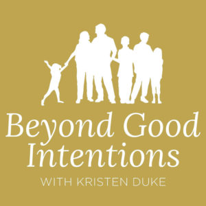 Beyond Good Intentions parenting teens podcast