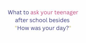 What to ask your teenager