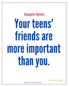 Your Teens Friends are more Important than You